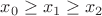 $x_0\ge x_1\ge x_2$ $x_0\ge x_1\ge x_2$