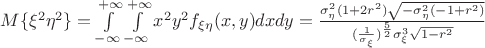 $M\{\xi^2\eta^2\}=\int\limits_{-\infty}^{+\infty}\int\limits_{-\infty}^{+\infty}x^2y^2f_{\xi\eta}(x,y)dxdy = \frac{\sigma_\eta^2(1+2r^2) \sqrt{-\sigma_\eta ^2 (-1+r^2)}}{(\frac{1}{\sigma_\xi})^\frac{5}{2}\sigma_\xi ^3 \sqrt{1-r^2}}$