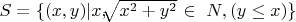 $ S=\{(x, y) | x, $\sqrt[]{x^2+y^2}$ \in\ N, (y \le x) \}$