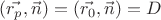 $(\vec{r_p},\vec{n})=(\vec{r_0},\vec{n})=D$ $(\vec{r_p},\vec{n})=(\vec{r_0},\vec{n})=D$
