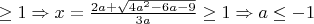$\geq 1 \Rightarrow x=\frac{2a + \sqrt{4a^2-6a-9}}{3a}\geq 1\Rightarrow a \leq -1$