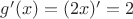 $g'(x)=(2x)'=2$