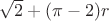 $\sqrt 2+(\pi-2)r$