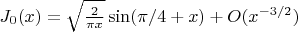 $J_0(x)=\sqrt{\frac{2}{\pi x}}\sin(\pi/4+x)+O(x^{-3/2})$