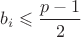 $b_i\leqslant \dfrac {p-1}2$