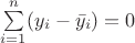 $\sum\limits_{i=1}^{n}(y_i-\bar{y_i})=0$