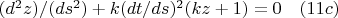 $(d^{2}z)/(ds^{2})+k(dt/ds)^2 (kz+1)=0      \quad    (11c)$