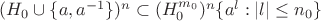 $(H_0\cup \{a, a^{-1}\})^n\subset (H_0^{m_0})^n\{a^l:|l|\le n_0\}$