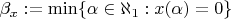 $\beta_x:=\min\{\alpha\in\aleph_1:x(\alpha)=0\}$
