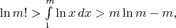 $\ln m!>\int\limits_{1}^{m}\ln x\,dx>m\ln m-m,$