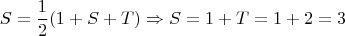 $$S = \frac{1}{2} ( 1 + S + T ) \Rightarrow S = 1 + T = 1 + 2 = 3$$