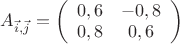 ${A}_{\vec i,\vec j}=\left( \begin{array}{cc} 0,6 & -0,8 \\ 
0,8 & 0,6 \end{array} \right)$