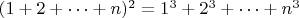 $(1+2+\cdots+n)^2=1^3+2^3+\cdots+n^3$