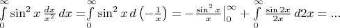 $\int\limits_0^\infty\sin^2x\, \frac{dx}{x^2}\, dx=$\int\limits_0^\infty\sin^2x\, d\left(-\frac{1}{x}\right)=-\frac{\sin^2x}{x}\big|\limits_0^\infty+\int\limits_0^\infty\frac{\sin 2x}{2x}\, d 2x= ...$