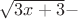 $\sqrt{3x+3} - $