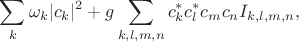 $$
\sum_k \omega_k |c_k|^2 +g\sum_{k,l,m,n}c_k^*c_l^*c_mc_n I_{k,l,m,n},
$$