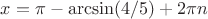 $x=\pi-\arcsin(4/5)+2\pi n$