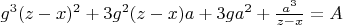 $g^3(z-x)^2+3g^2(z-x)a+3ga^2+\frac{a^3}{z-x}=A$