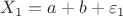 $X_1=a+b+\varepsilon_1$