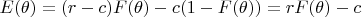 $E(\theta )=(r-c)F(\theta )-c(1-F(\theta ))=rF(\theta )-c$