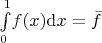 $\int\limits_0^1 \! f(x) {\rm d}x = \bar f$