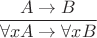 $\dfrac{A \to B}{\forall x A \to \forall x B}$