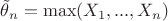 $\tilde \theta_n = \max(X_1,...,X_n)$