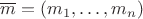 $\overline m=(m_1,\ldots,m_n)$