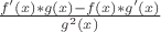 $\frac{f'(x)*g(x)-f(x)*g'(x)}{g^{2}(x)}$