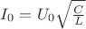 $I_{0}=U_{0}\sqrt{\frac{C}{L}}$