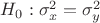 $H_{0}: \sigma_{x}^{2} = \sigma_{y}^{2}$