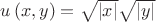 $u\left(x,y\right)=\sqrt{\left| x\right|}\sqrt{\left| y\right|}$