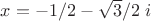 $x=-1/2-\sqrt 3/2\;i$