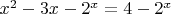 $x^2-3x-2^x = 4-2^x$
