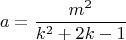 $$a = \frac{{m^2 }}{{k^2  + 2k - 1}}$