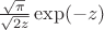 $\frac{\sqrt{\pi}}{\sqrt{2z}}\exp(-z)$