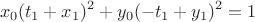 $$x_0(t_1 + x_1)^2 + y_0(-t_1 + y_1)^2 = 1$$