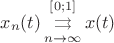 $$x_n(t)\mathop{\rightrightarrows}\limits^{[0;1]}_{n\to\infty}x(t)$$