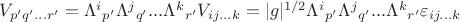 $V_{p'q'...r'} =\Lambda^i{}_{p'}\Lambda^j{}_{q'}...\Lambda^k{}_{r'}V_{ij...k} =|g|^{1/2}\Lambda^i{}_{p'}\Lambda^j{}_{q'}...\Lambda^k{}_{r'}\varepsilon_{ij...k}$