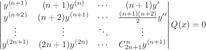 $$\begin{vmatrix} y^{(n+1)} & (n+1)y^{(n)} & \cdots & (n+1)y' \\ y^{(n+2)} & (n+2)y^{(n+1)} & \cdots & \frac{(n+1)(n+2)}{2}y'' \\ \vdots & \vdots & \ddots & \vdots \\ y^{(2n+1)} & (2n+1)y^{(2n)} & \cdots & C^n_{2n+1}y^{(n+1)} \end{vmatrix}Q(x)=0$$