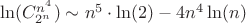 $\ln(C_{2^n}^{n^4}) \sim n^5\cdot \ln(2) - 4n^4\ln(n)  $