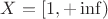 $X=[1,+\inf)$