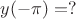 $y(-\pi) = ?$