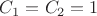 $\[{C_1} = {C_2} = 1\]$