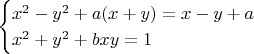 $$
\begin{cases}
x^{2}-y^{2}+a(x+y)=x-y+a \\
x^{2}+y^{2}+bxy=1\\
\end{cases}
$$