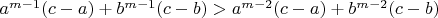 $a^{m-1}(c-a)+b^{m-1}(c-b)>a^{m-2}(c-a)+b^{m-2}(c-b)$