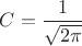 $C=\dfrac{1}{\sqrt{2\pi}}$