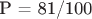 P = {81/100}