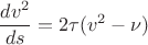 $$\frac{dv^2}{ds} = 2\tau(v^2-\nu)$$