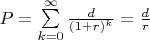 $P= \sum\limits_{k=0}^{\infty}\frac{d}{(1+r)^k}=\frac{d}{r}$